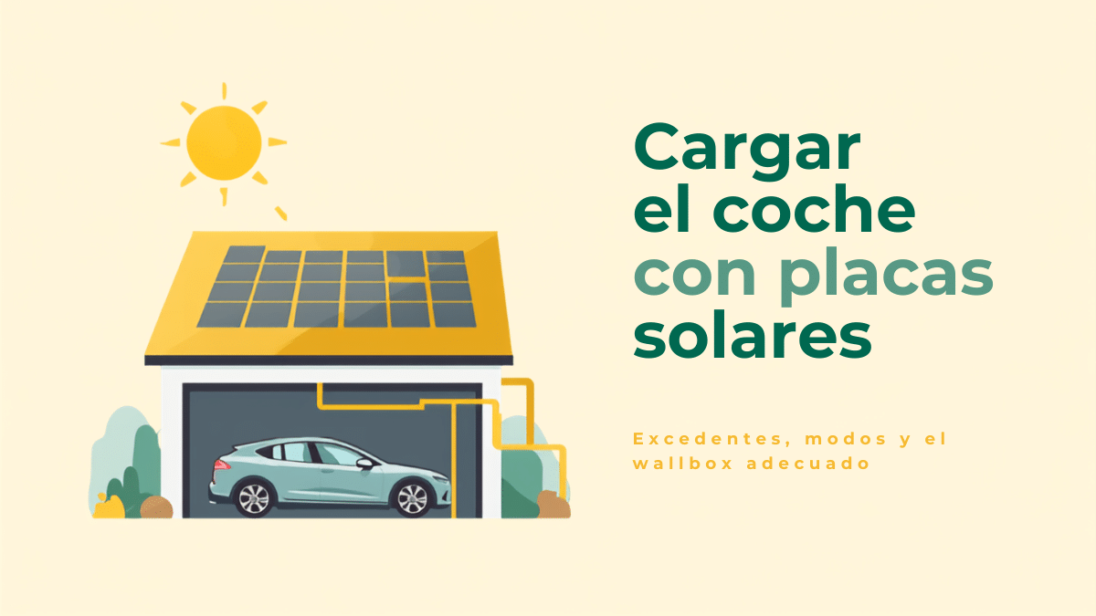 Cargar el coche eléctrico con placas solares: cómo funciona de verdad (excedentes, modos de carga y qué wallbox lo hace bien)